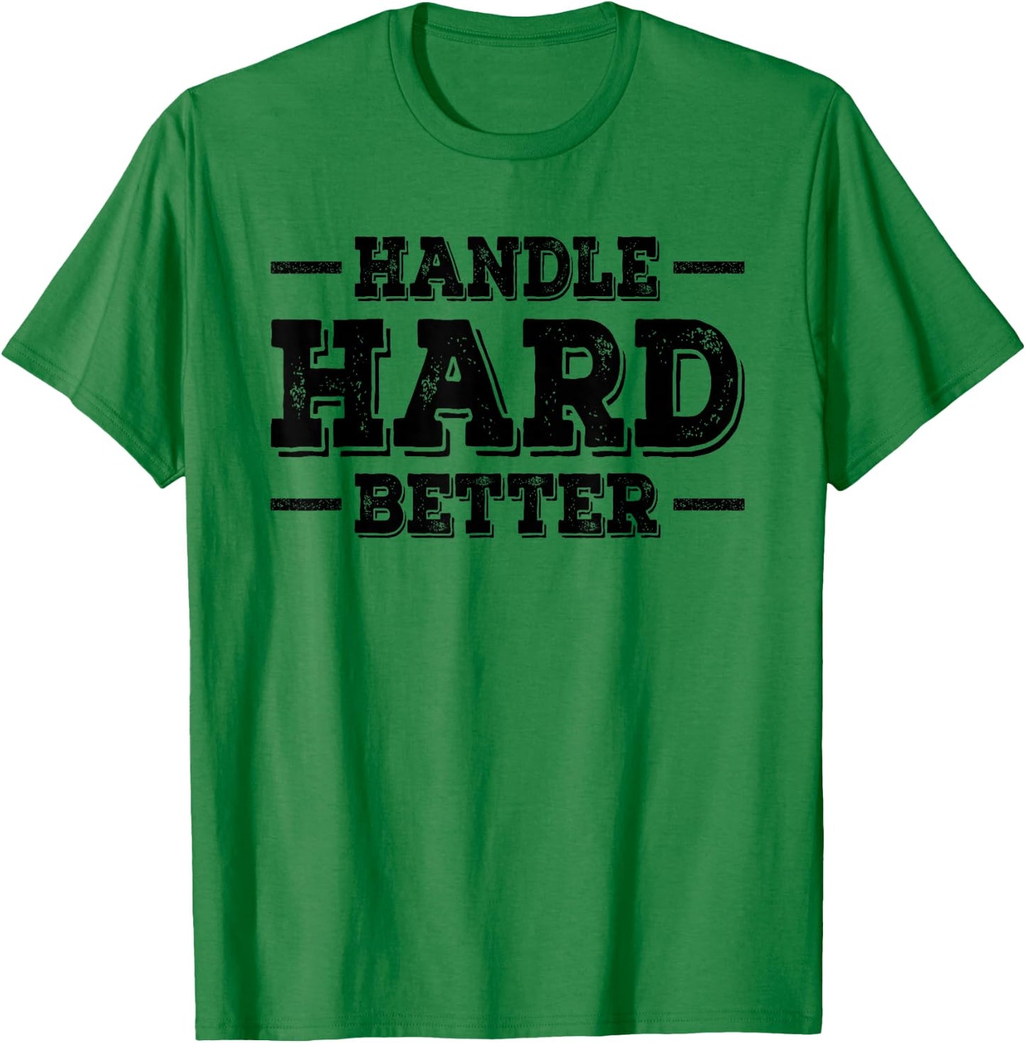 Handle Hard Better T-Shirt - T-Shirt | Irish Green