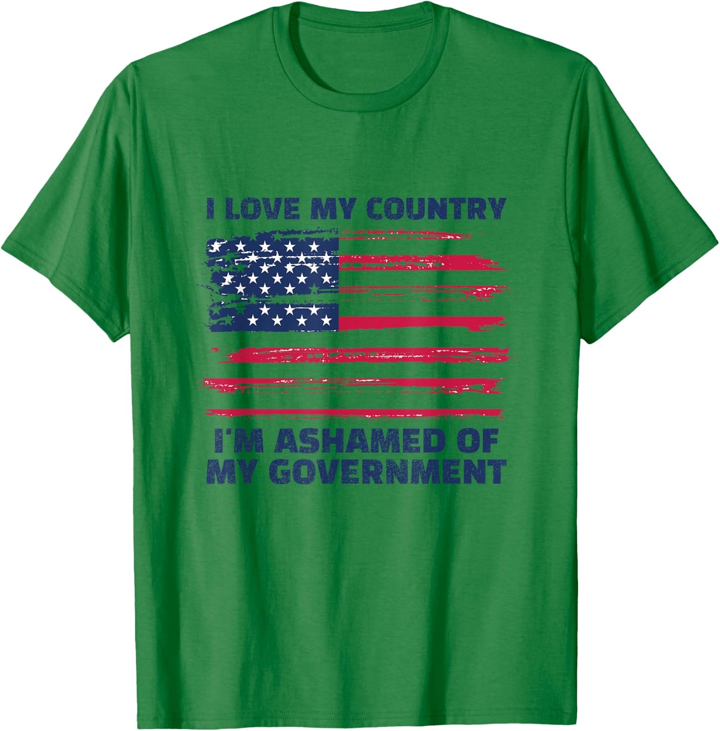 I Love My Country, I'm Ashamed of My Government T-Shirt - T-Shirt | Irish Green