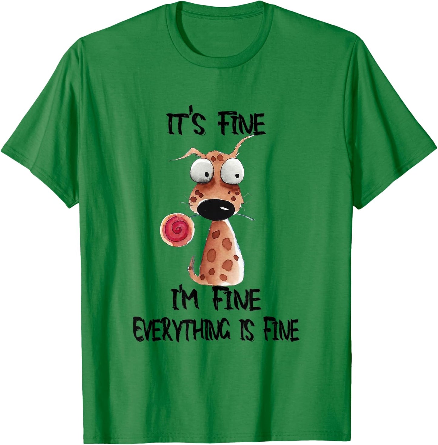 It's Fine I'm Fine Everything Is Fine Funny Dog Men Women Kids T-Shirt - T-Shirt | Irish Green