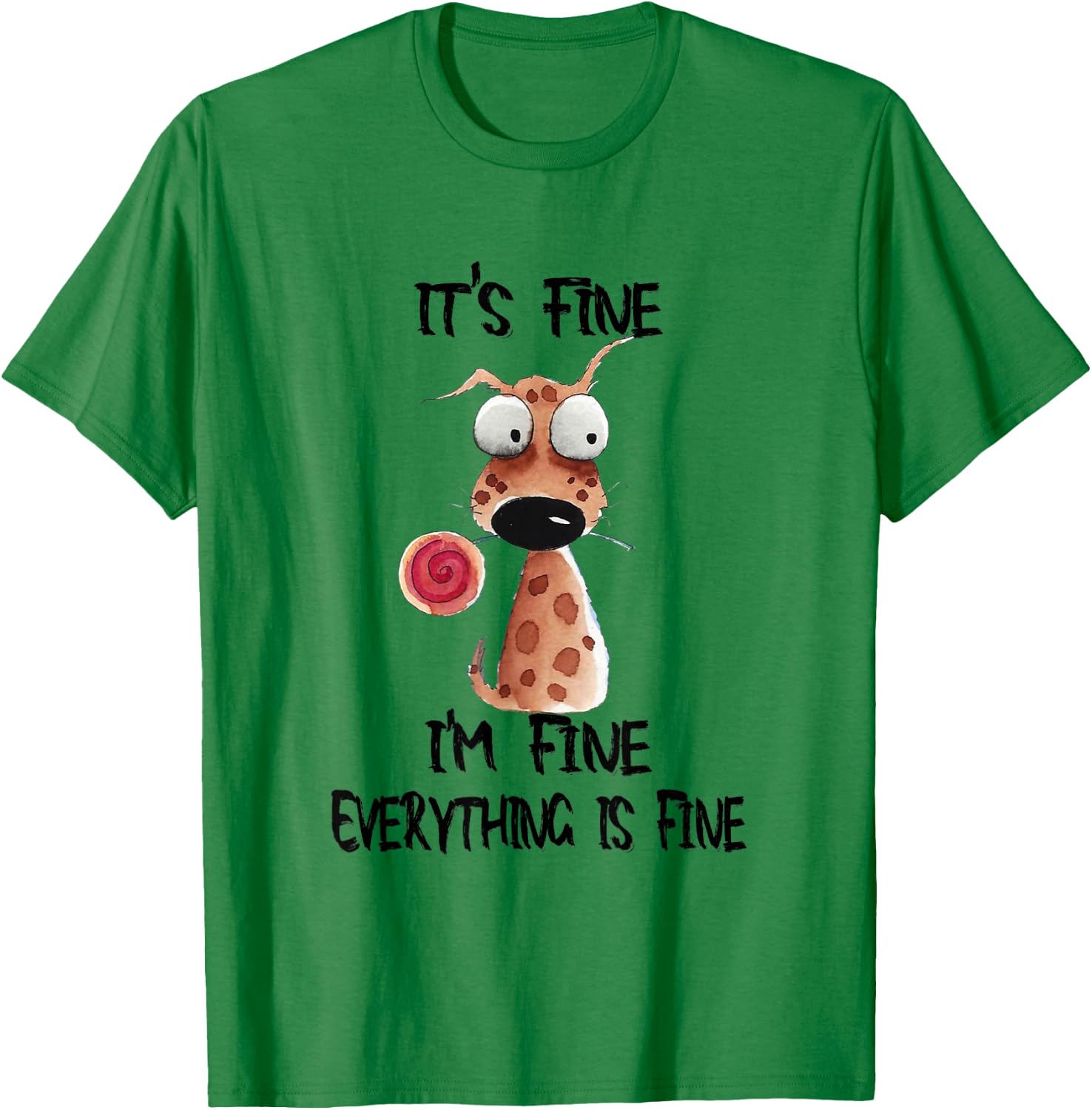 It's Fine I'm Fine Everything Is Fine Funny Dog Men Women Kids T-Shirt - T-Shirt | Irish Green