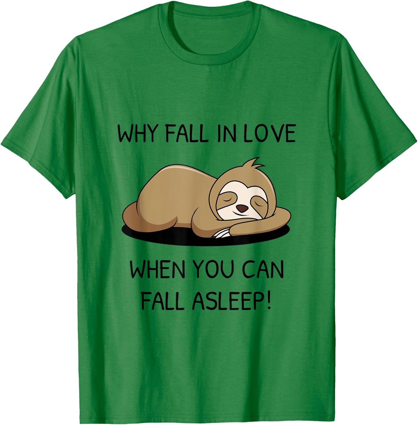 Sloth saying Why fall in Love when you can fall asleep T-Shirt - T-Shirt | Irish Green