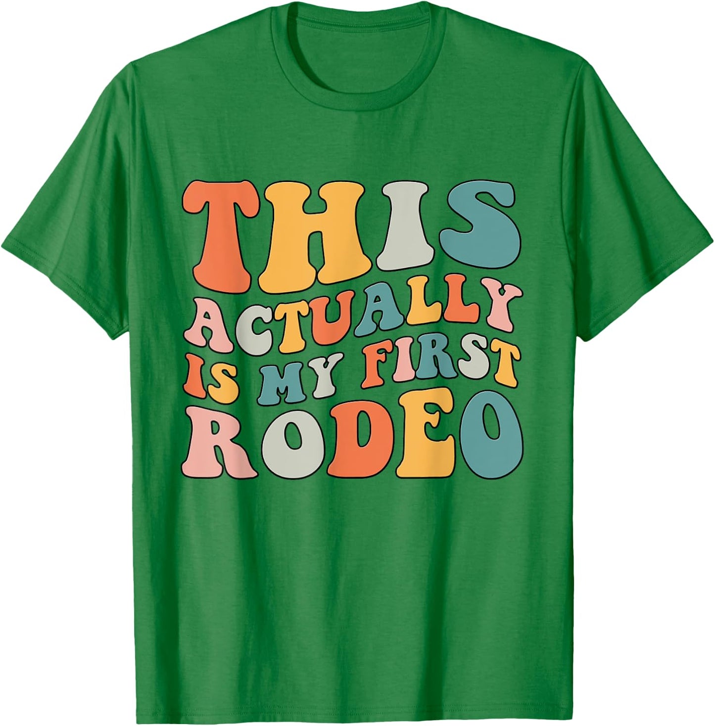 Groovy This Actually Is My First Rodeo Funny Cowboy Cowgirl T-Shirt - T-Shirt | Irish Green