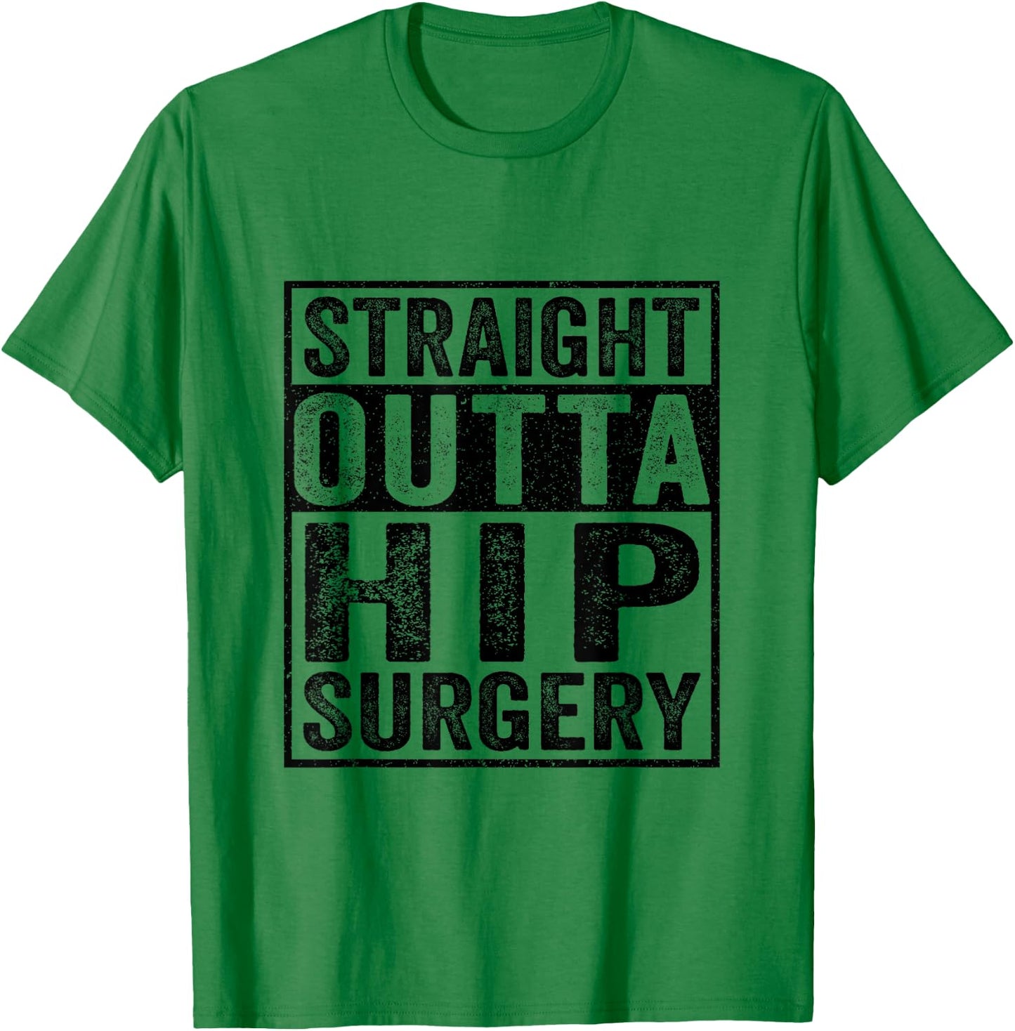 Straight Outta Hip Surgery - Funny Hip Surgery Recovery T-Shirt - T-Shirt | Irish Green