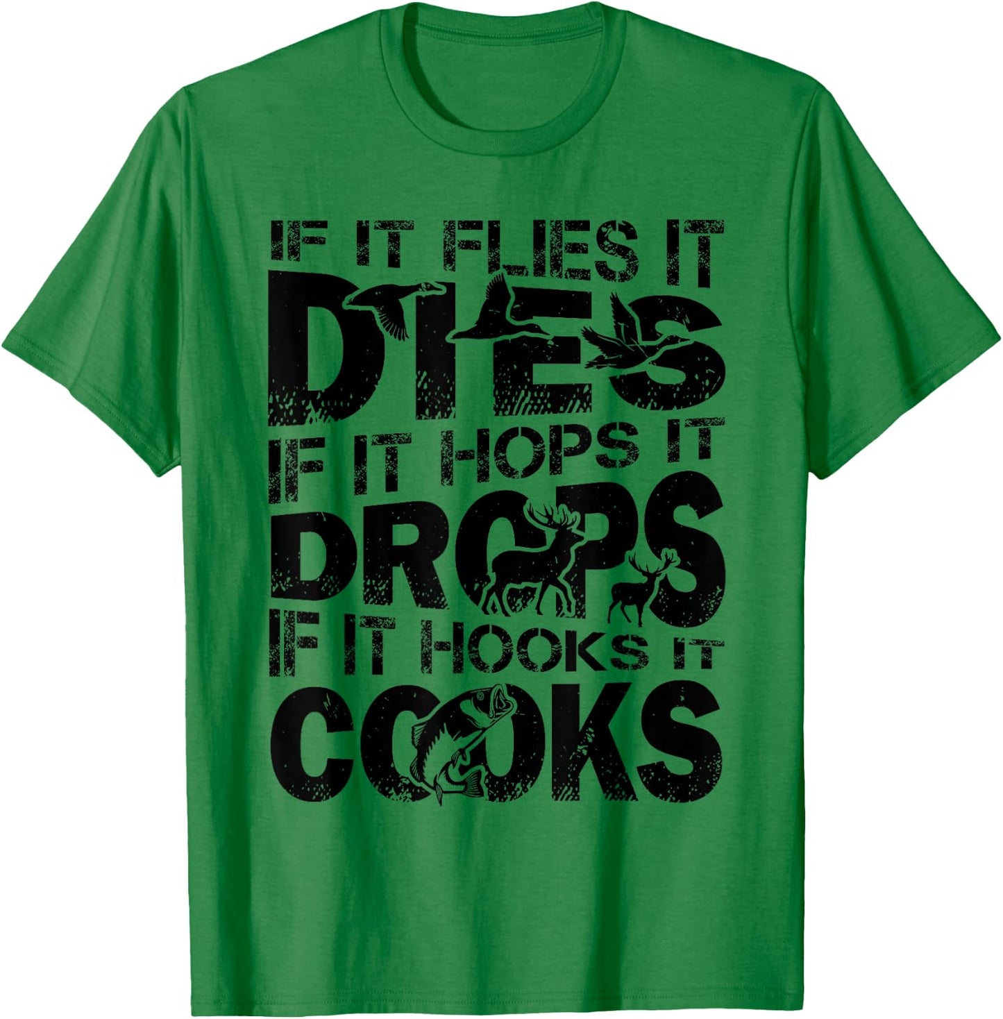 If It Flies It Dies If It Hops It Drops If It Hooks It Cooks T-Shirt - T-Shirt | Irish Green