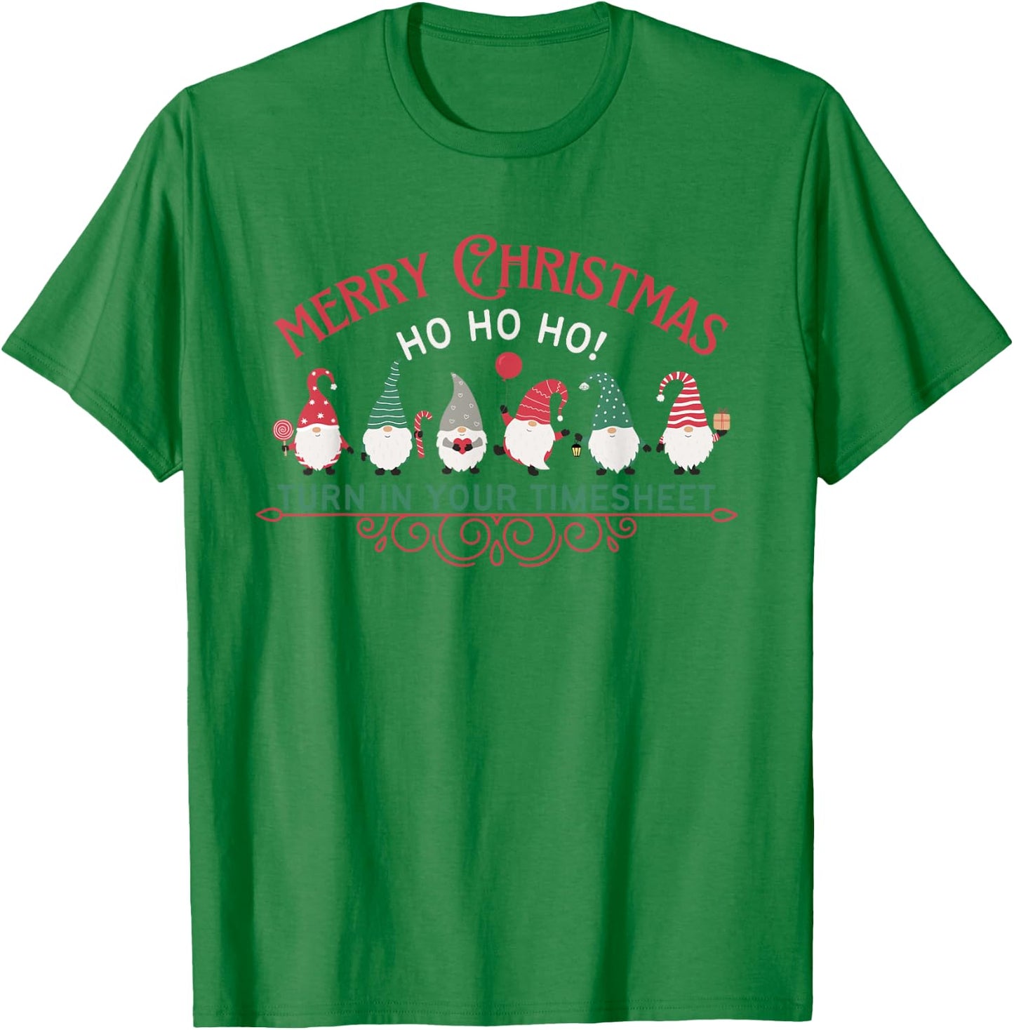 Merry Christmas HO HO HO Turn In Your Timesheet HR Payroll T-Shirt - T-Shirt | Irish Green