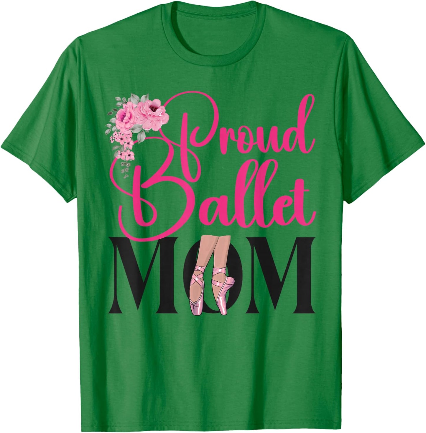 Ballet Dancer Dance Girl Ballerina Mom Proud Ballet Mom T-Shirt - T-Shirt | Irish Green