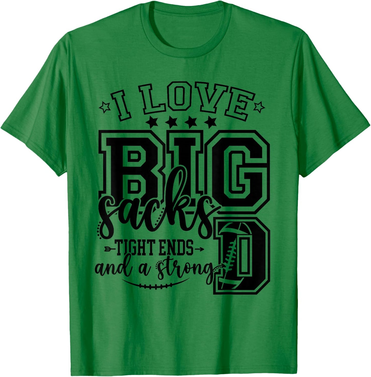 Football I Love Big Sacks Tight Ends And Strong D Football T-Shirt - T-Shirt | Irish Green