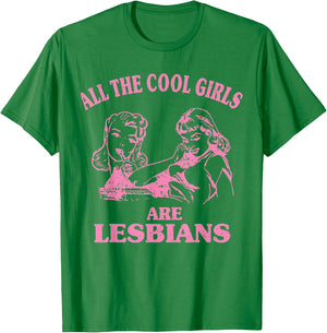 All The Cool Girls Are Lesbians T-Shirt - T-Shirt | Irish Green