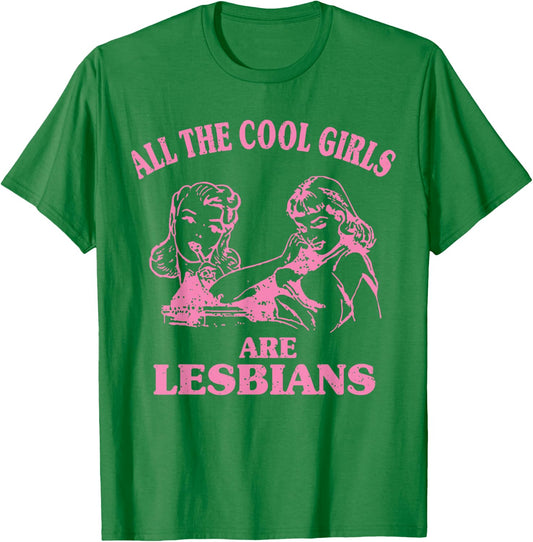 All The Cool Girls Are Lesbians T-Shirt - T-Shirt | Irish Green