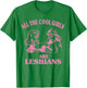 All The Cool Girls Are Lesbians T-Shirt - T-Shirt | Irish Green