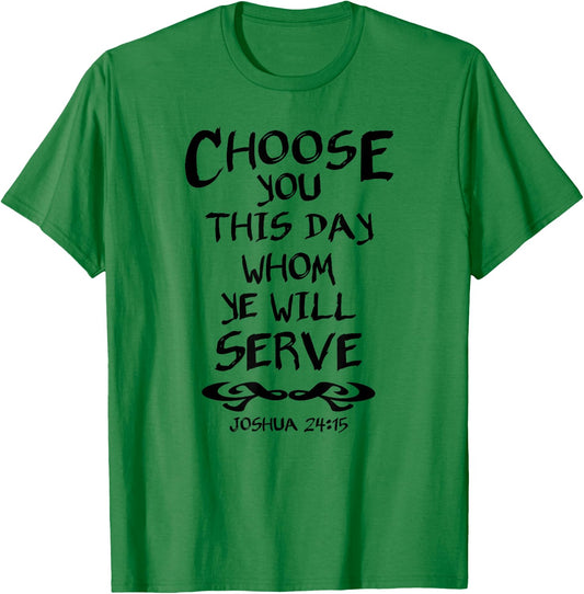Choose You This Day Whom Ye Will Serve Joshua 24:15 Bible T-Shirt - T-Shirt | Irish Green