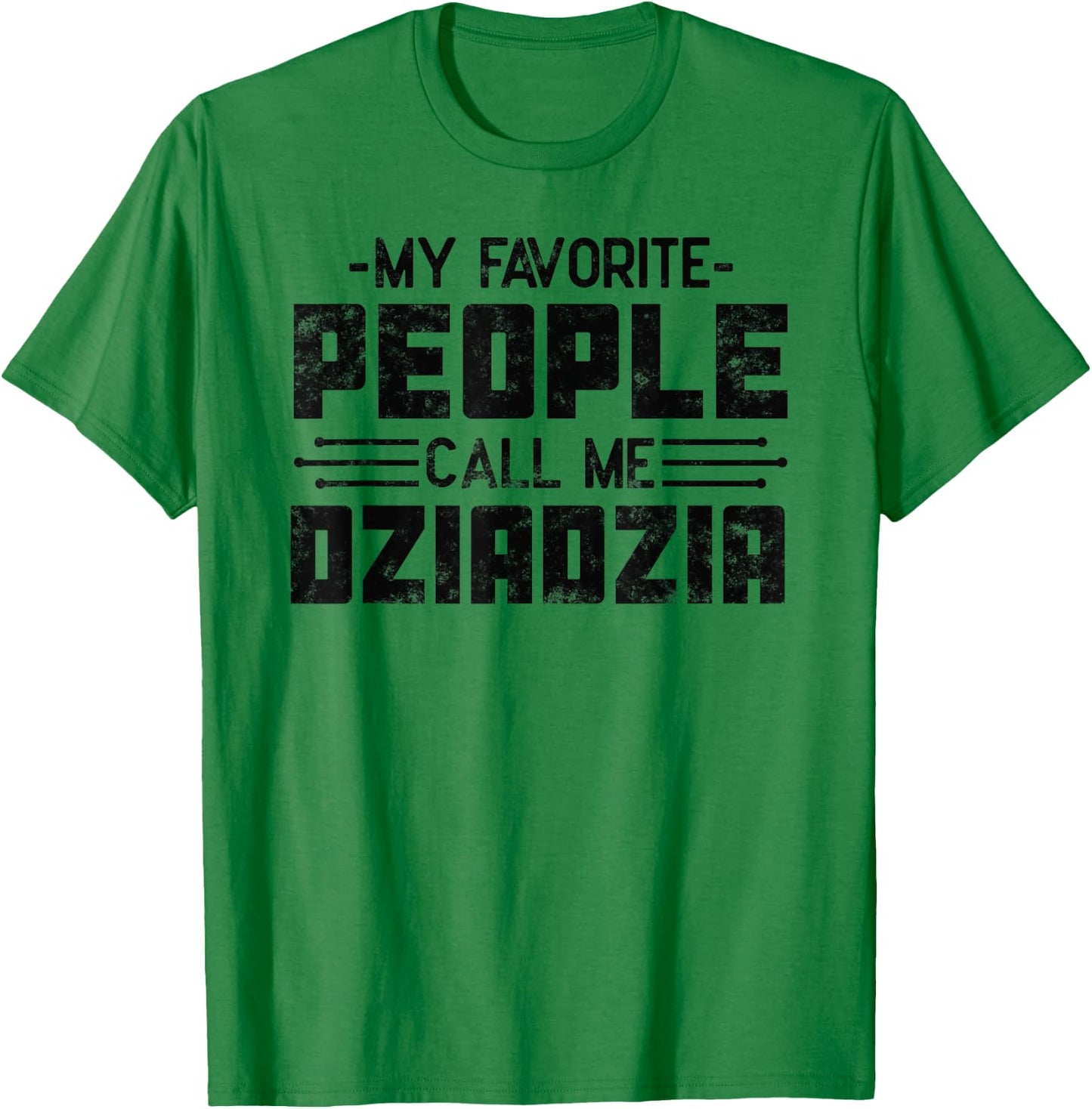 My Favorite People Call Me Dziadzia gifts for Funny Dziadzia T-Shirt - T-Shirt | Irish Green
