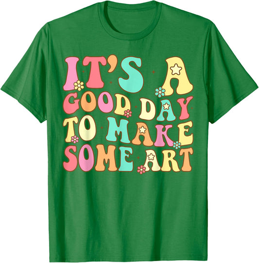 It's A Good Day To Make Some Art Artist Art Teacher T-Shirt - T-Shirt | Irish Green