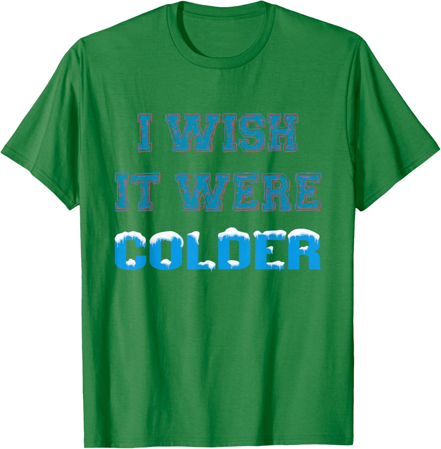 I Wish It Were Colder T-Shirt - T-Shirt | Irish Green