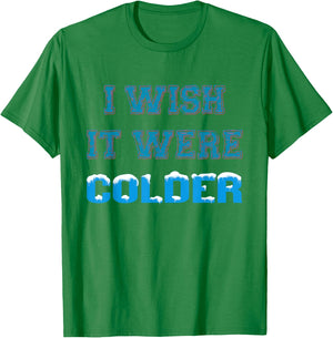 I Wish It Were Colder T-Shirt - T-Shirt | Irish Green