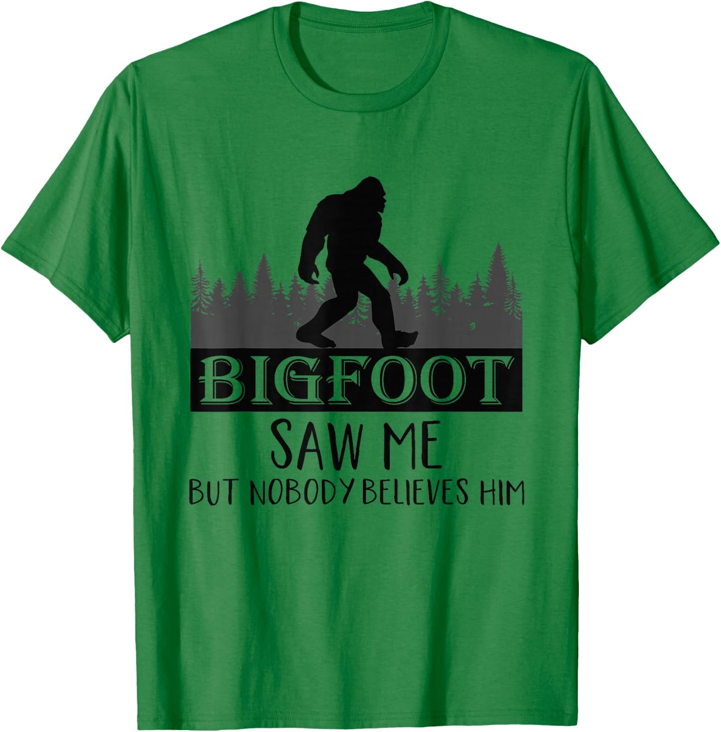 Bigfoot has seen me, but no one believes him T-Shirt - T-Shirt | Irish Green