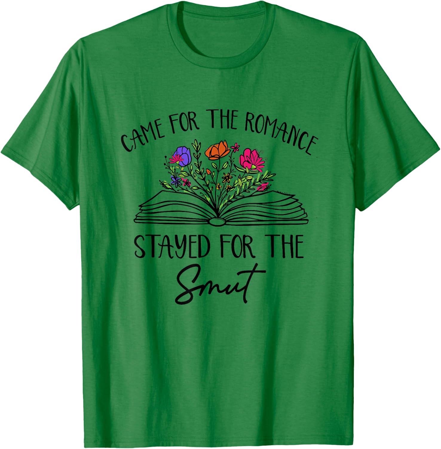 Came For The Romance Stayed For Smut Book Reading Bookish T-Shirt - T-Shirt | Irish Green