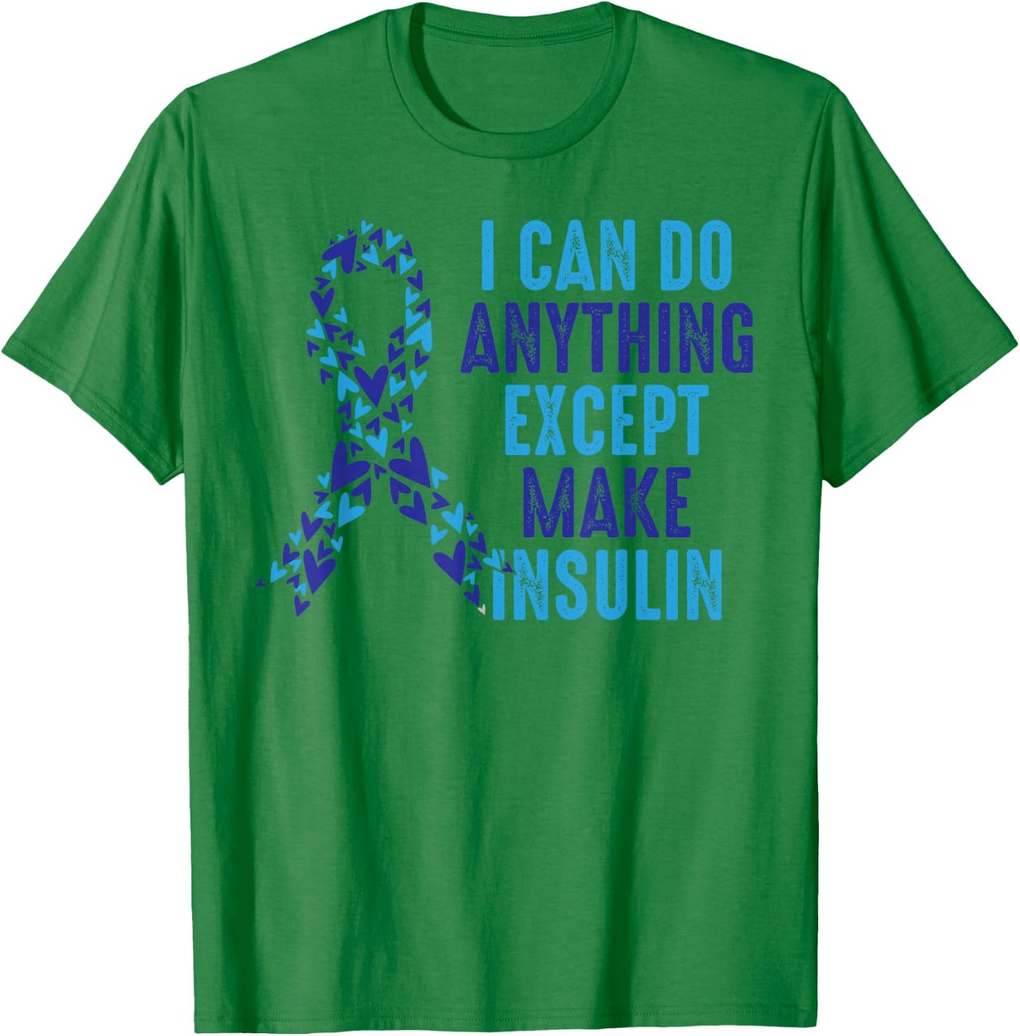 I Can Do Anything Except Make Insulin Diabetes Awareness T-Shirt - T-Shirt | Irish Green