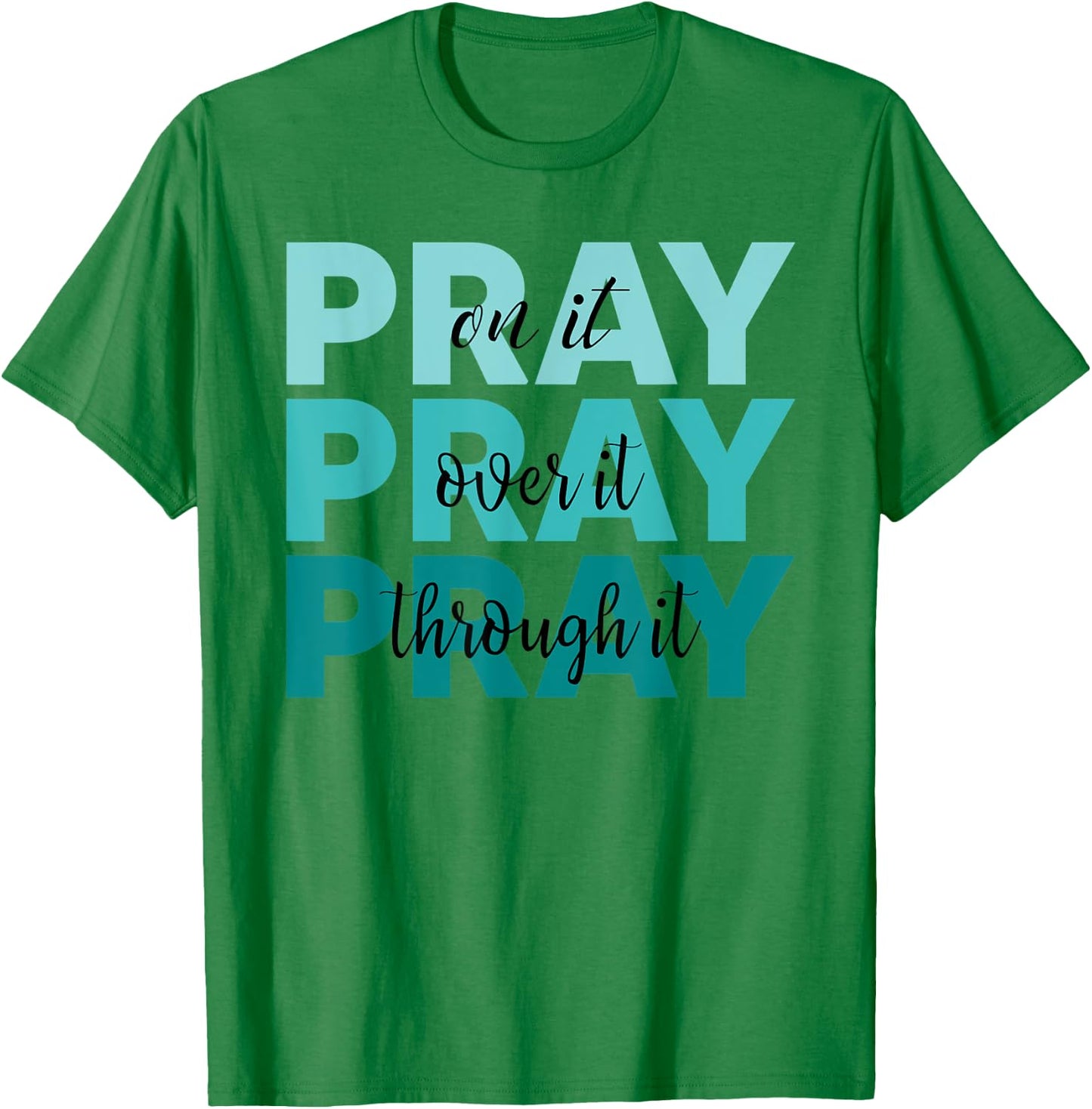 Pray On It Pray Over It Pray Through It Faith Ovarian Cancer T-Shirt - T-Shirt | Irish Green