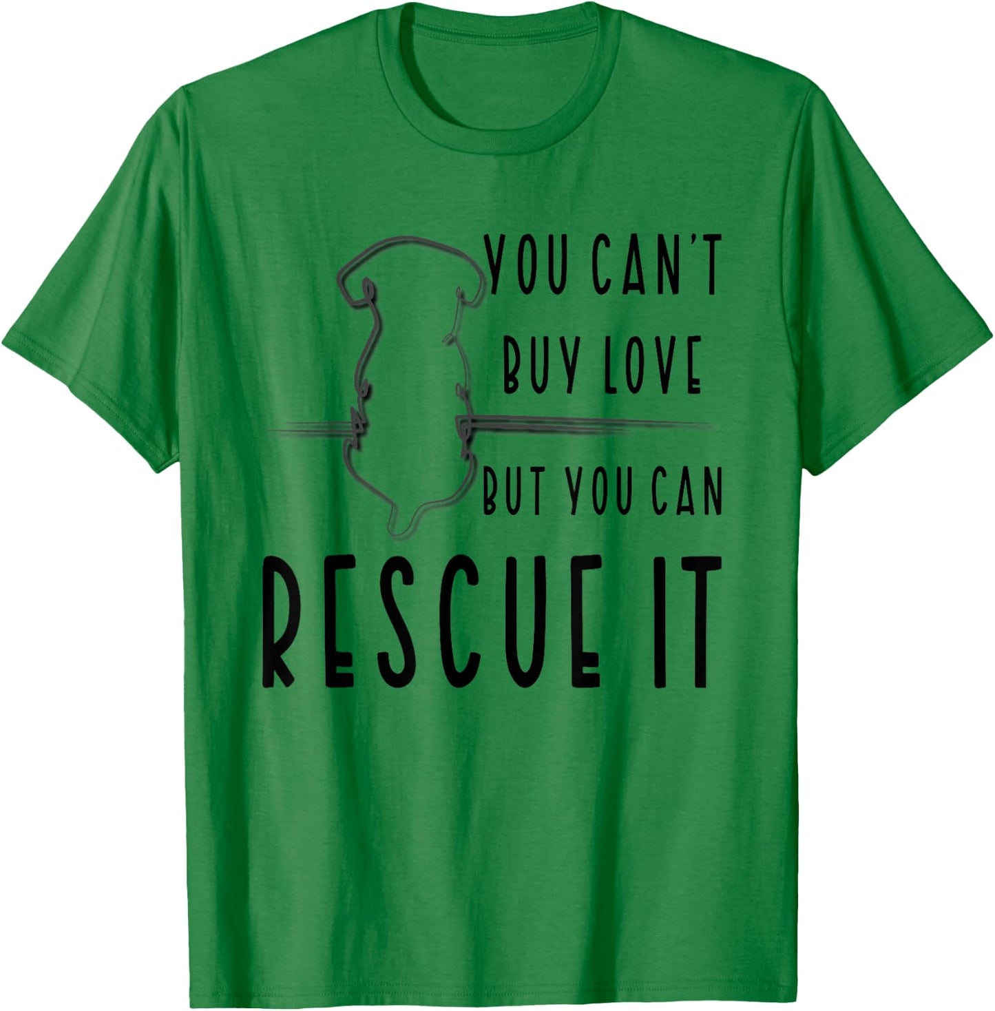You Can't Buy Love But You Can Rescue Animal Rights Activist T-Shirt - T-Shirt | Irish Green