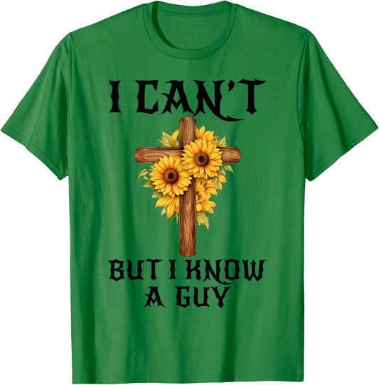 I Can't But I Know A Guy Funny Christian Cross Jesus Faith T-Shirt - T-Shirt | Irish Green