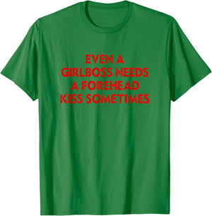 Even A Girlboss Needs A Forehead Kiss Sometimes Funny T-Shirt - T-Shirt | Irish Green