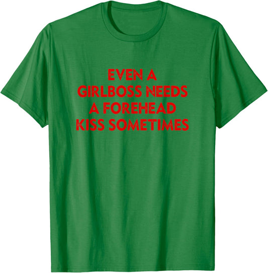 Even A Girlboss Needs A Forehead Kiss Sometimes Funny T-Shirt - T-Shirt | Irish Green