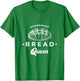 Sourdough Bread Queen Woman Graphic Top Baker Novelty Idea T-Shirt - T-Shirt | Irish Green
