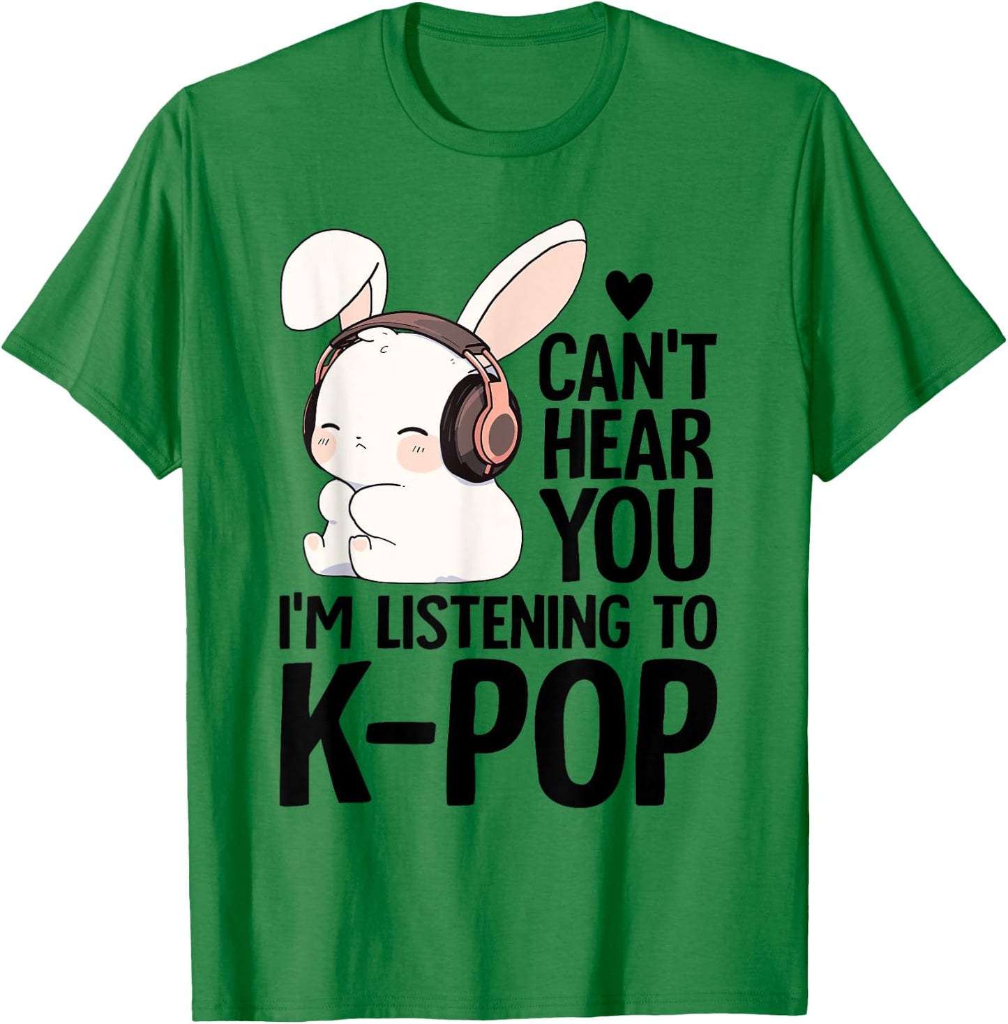 Kpop Merch Cute Bunny Can't Hear You I'm Listening K-pop T-Shirt - T-Shirt | Irish Green