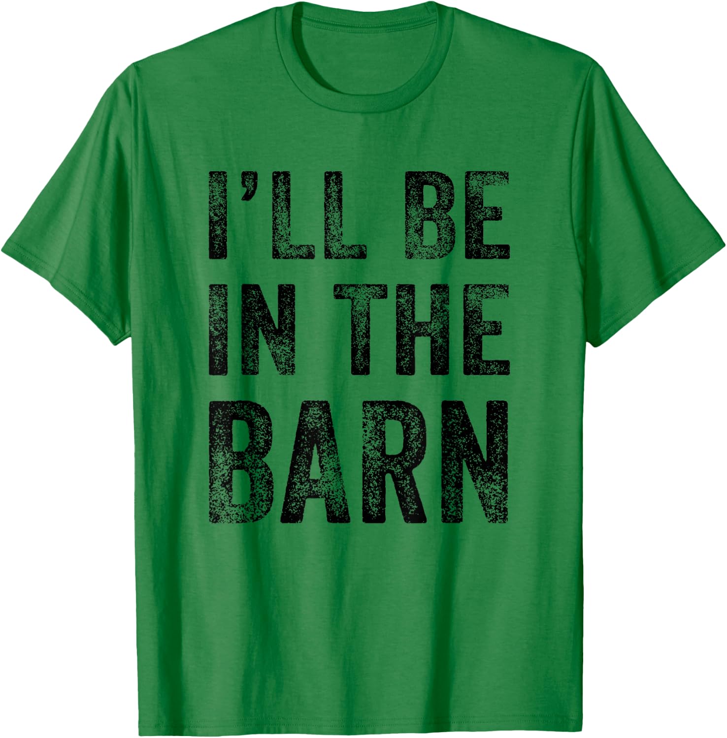 I'll Be in The Barn Funny Dad Joke Grandpa Handyman Vintage T-Shirt - T-Shirt | Irish Green