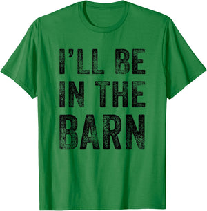 I'll Be in The Barn Funny Dad Joke Grandpa Handyman Vintage T-Shirt - T-Shirt | Irish Green
