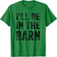 I'll Be in The Barn Funny Dad Joke Grandpa Handyman Vintage T-Shirt - T-Shirt | Irish Green