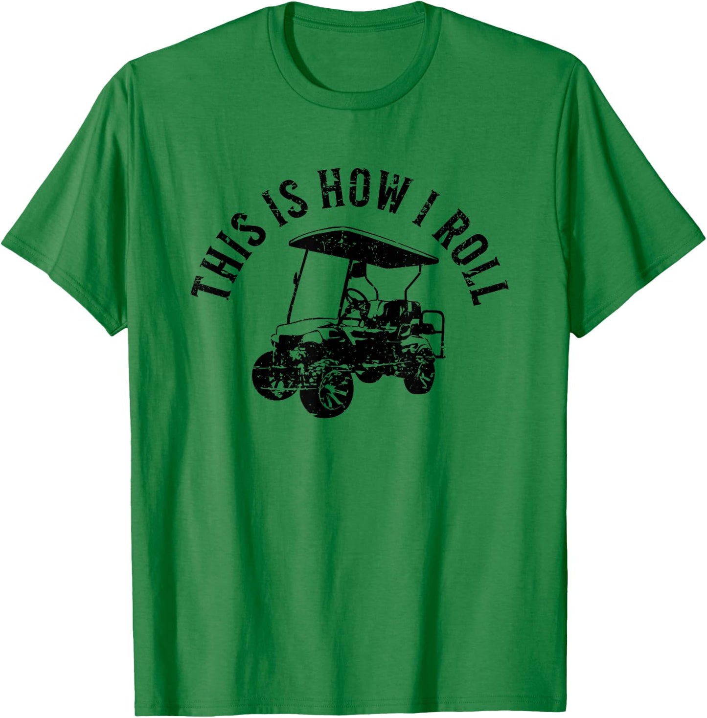 This Is How I Roll Funny Golf Cart Humor Distressed Design T-Shirt - T-Shirt | Irish Green