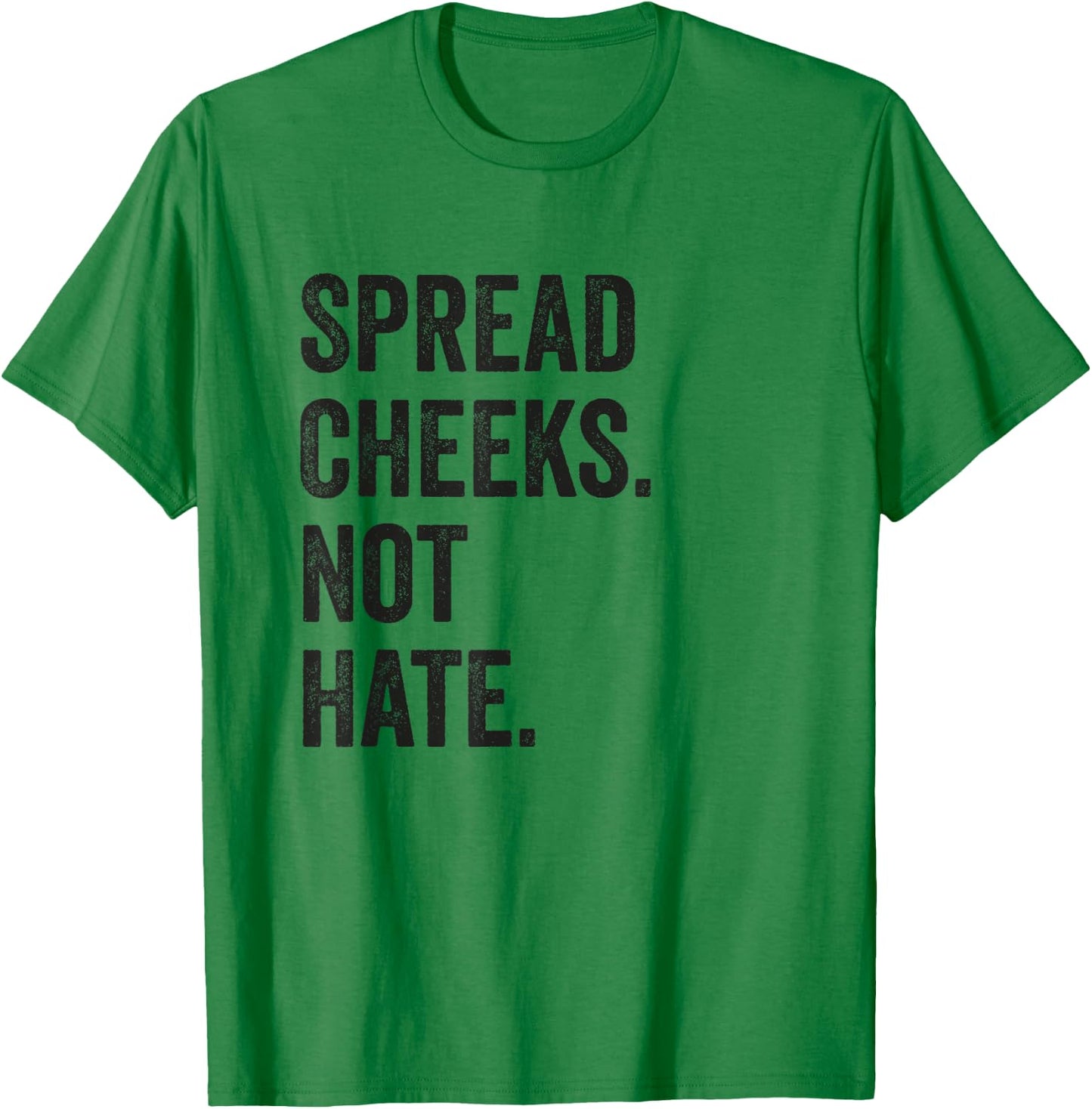 Spread Cheeks Not Hate Funny Gym Fitness and Workout T-Shirt - T-Shirt | Irish Green