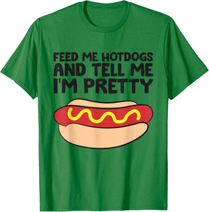 Feed Me Hotdogs and Tell Me I'm Pretty Hot Dog T-Shirt - T-Shirt | Irish Green