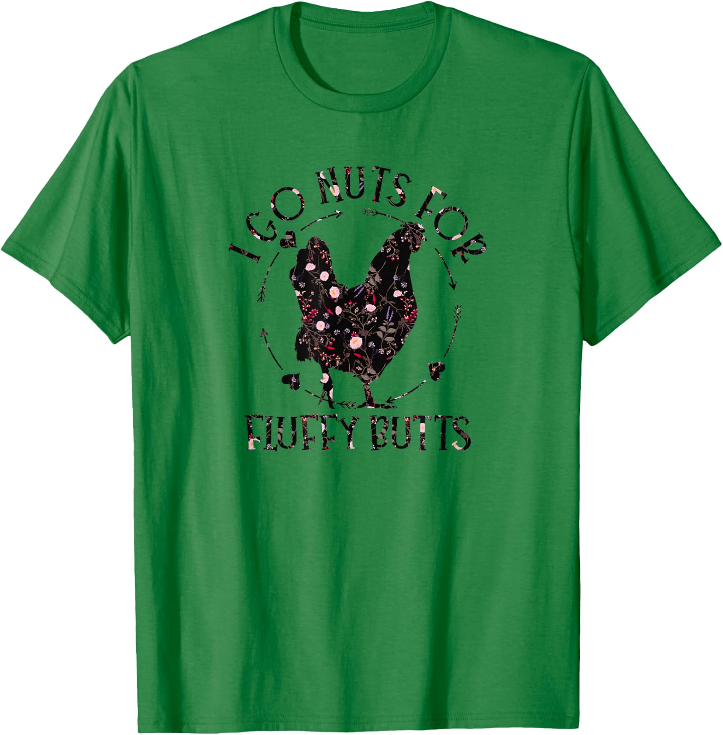 I Go Nuts For Fluffy Butts Chicken Mom Country Farm Girl T-Shirt - T-Shirt | Irish Green