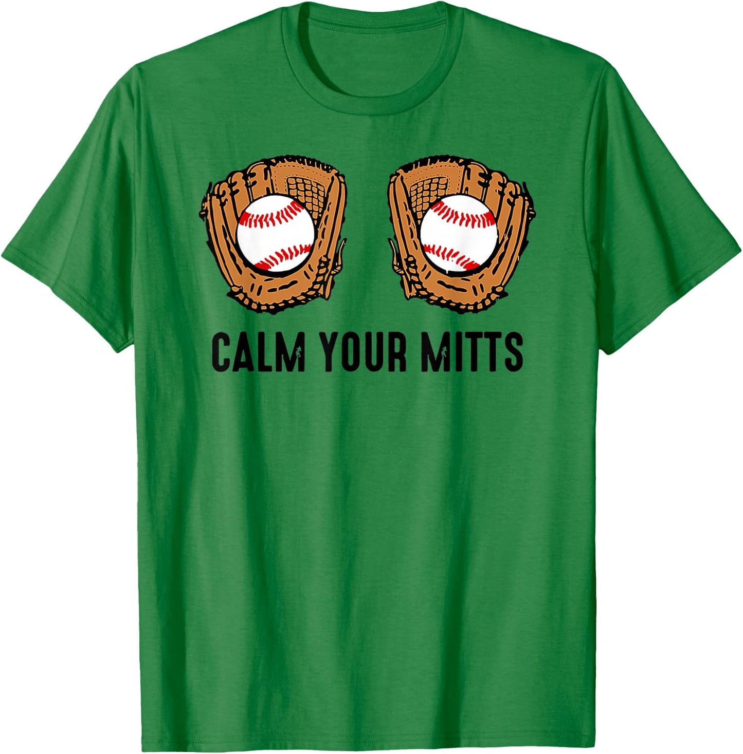 Calm Your Mitts Funny Baseball Player Game Day Sports Lover T-Shirt - T-Shirt | Irish Green