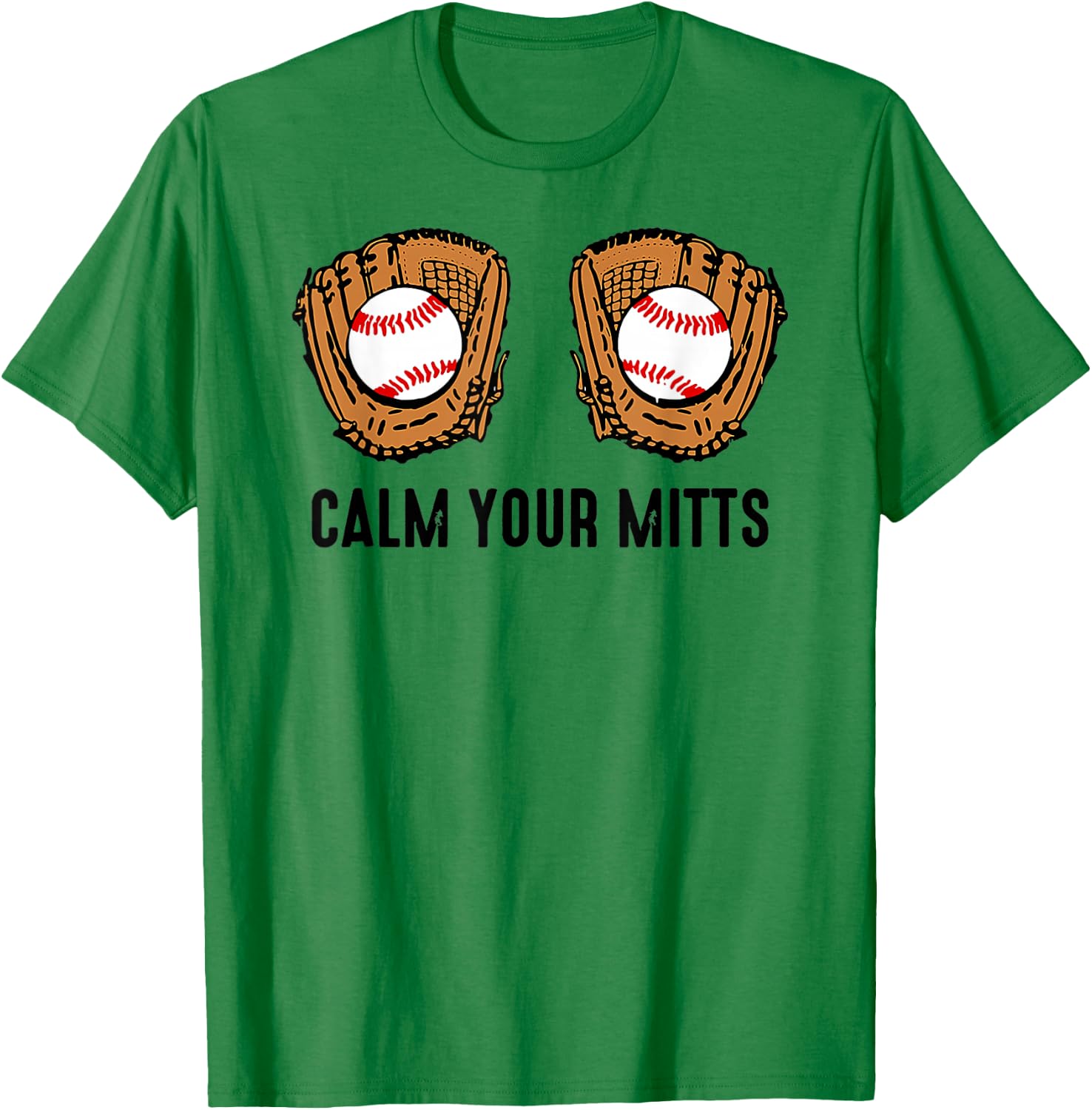 Calm Your Mitts Funny Baseball Player Game Day Sports Lover T-Shirt - T-Shirt | Irish Green