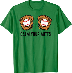 Calm Your Mitts Funny Baseball Player Game Day Sports Lover T-Shirt - T-Shirt | Irish Green