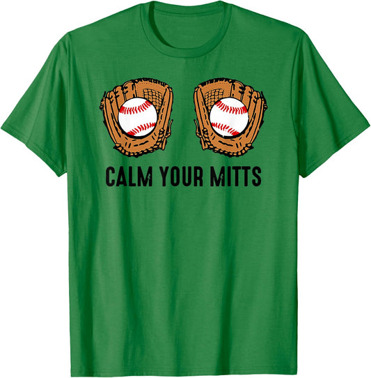 Calm Your Mitts Funny Baseball Player Game Day Sports Lover T-Shirt - T-Shirt | Irish Green