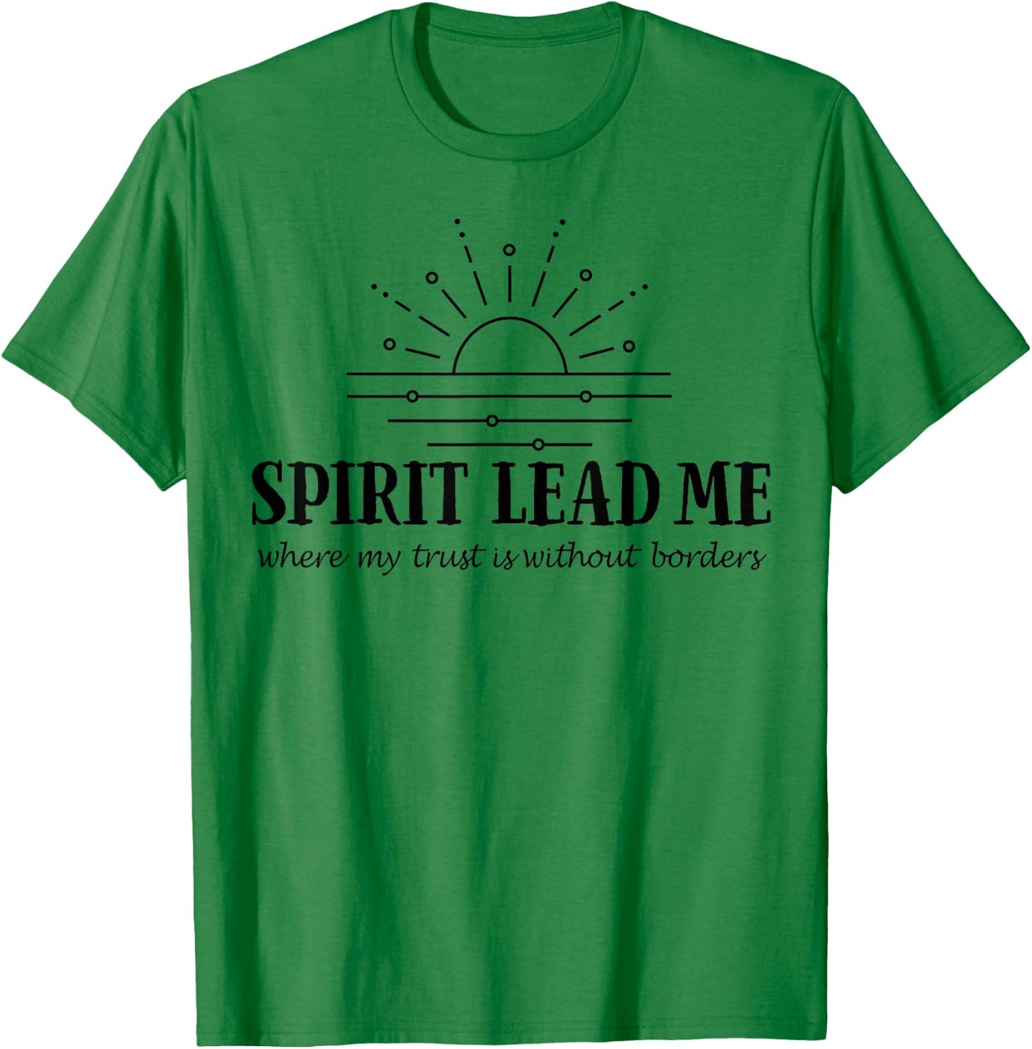 Spirit Lead Me Where My Trust Is Without Border T-Shirt - T-Shirt | Irish Green