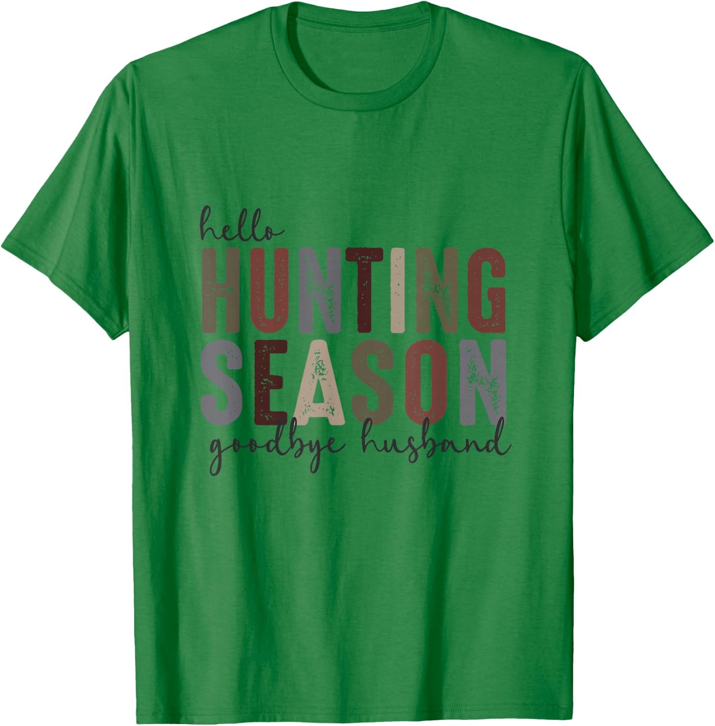 Hello Hunting Season Goodbye Husband Funny Hunting Quotes T-Shirt - T-Shirt | Irish Green
