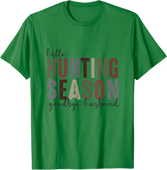 Hello Hunting Season Goodbye Husband Funny Hunting Quotes T-Shirt - T-Shirt | Irish Green
