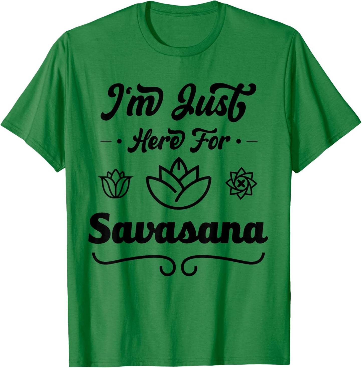 I'm Just Here For Savasana Funny Yoga T-Shirt - T-Shirt | Irish Green