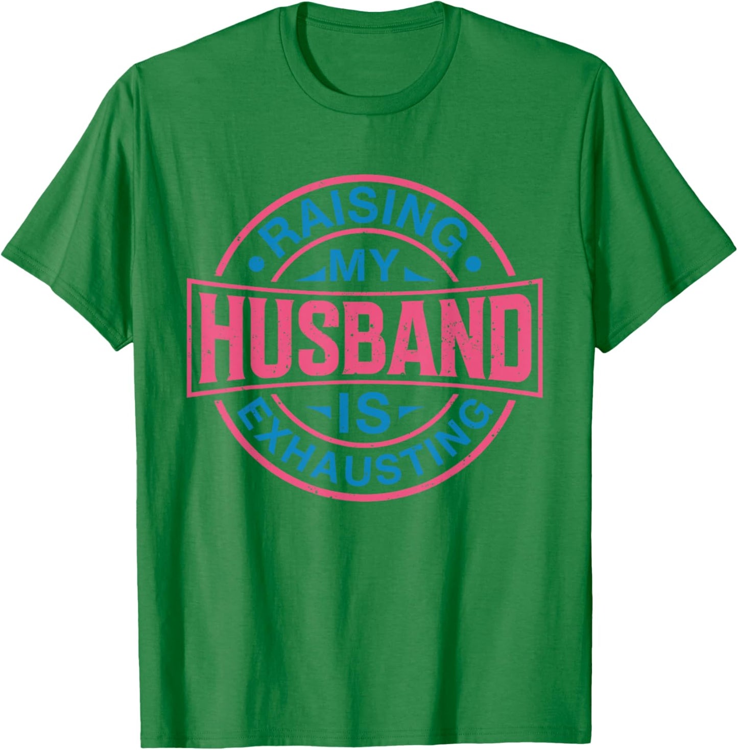 Raising my Husband is Exhausting Joke Wife Funny Saying T-Shirt - T-Shirt | Irish Green