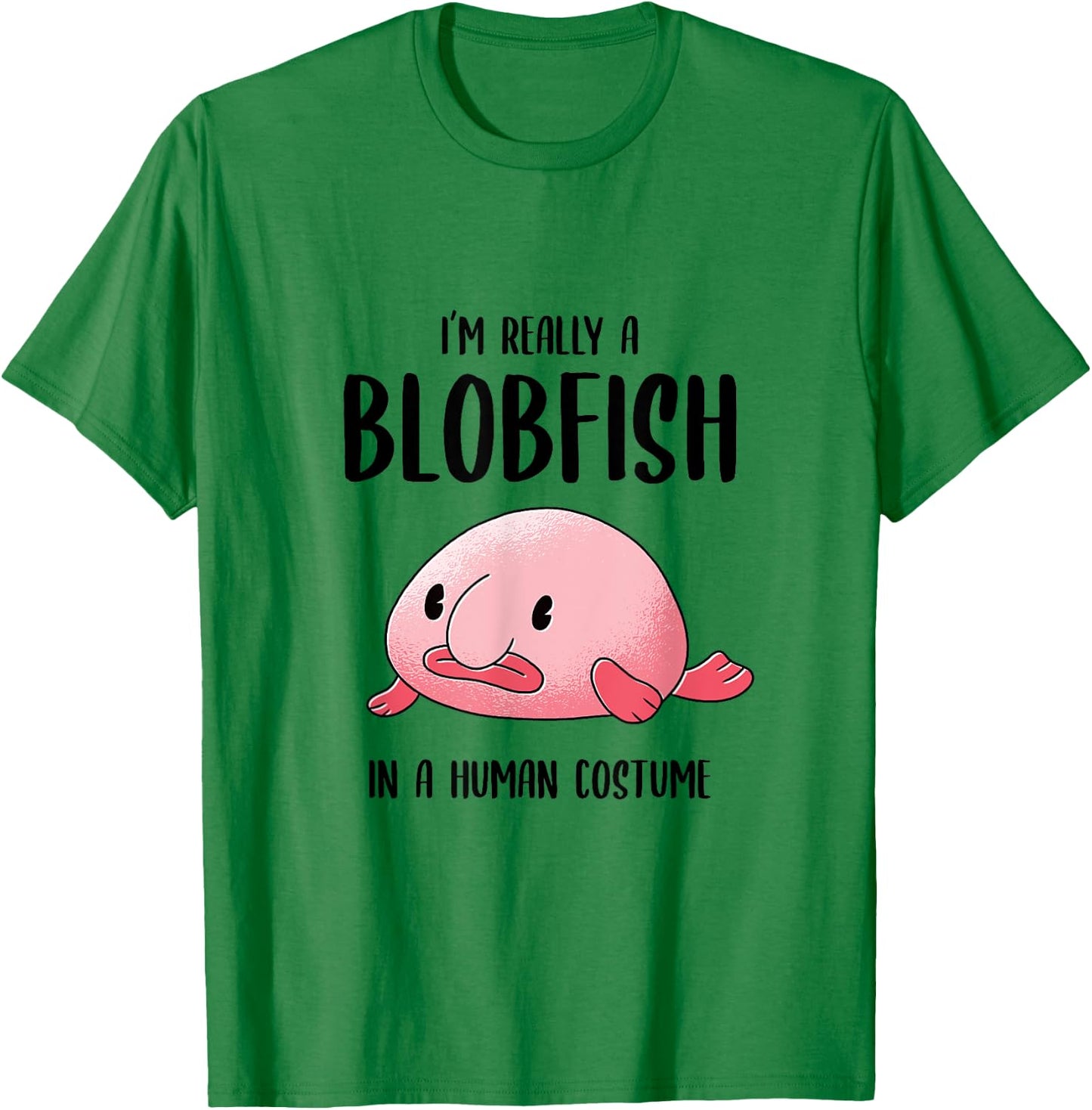 Ugly Fish Lover I'm Really a Blobfish In a Human Costume T-Shirt - T-Shirt | Irish Green