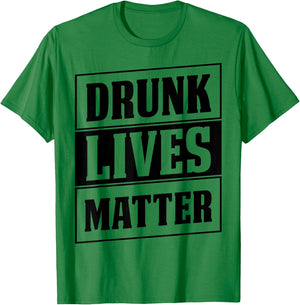 Funny Drinking Quote for Partying Drunk Lives Matter T-Shirt - T-Shirt | Irish Green
