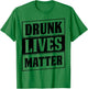 Funny Drinking Quote for Partying Drunk Lives Matter T-Shirt - T-Shirt | Irish Green