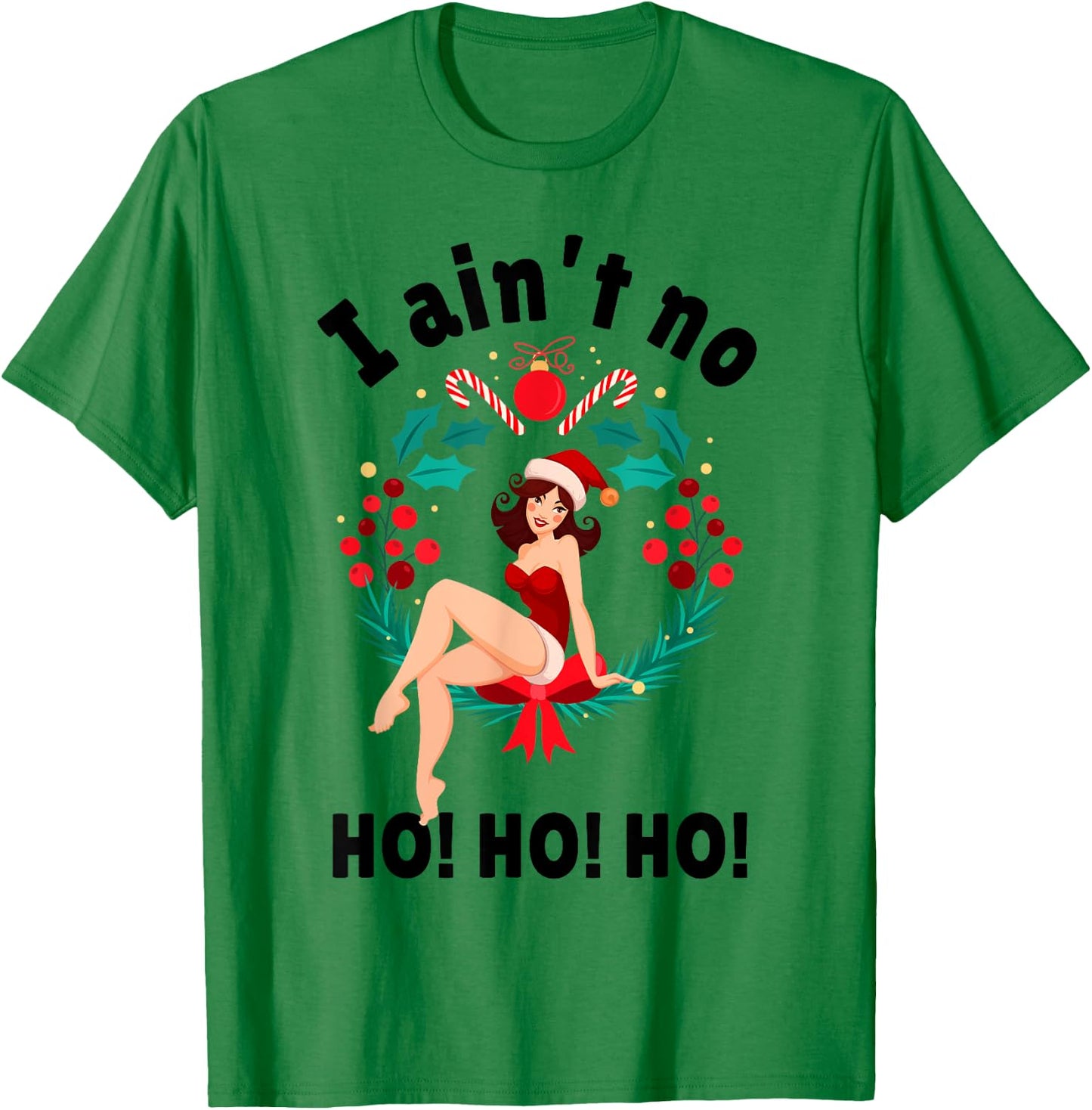 I Aint no Ho Ho Ho Shirt I Ain't no Ho Ho Ho T-Shirt - T-Shirt | Irish Green