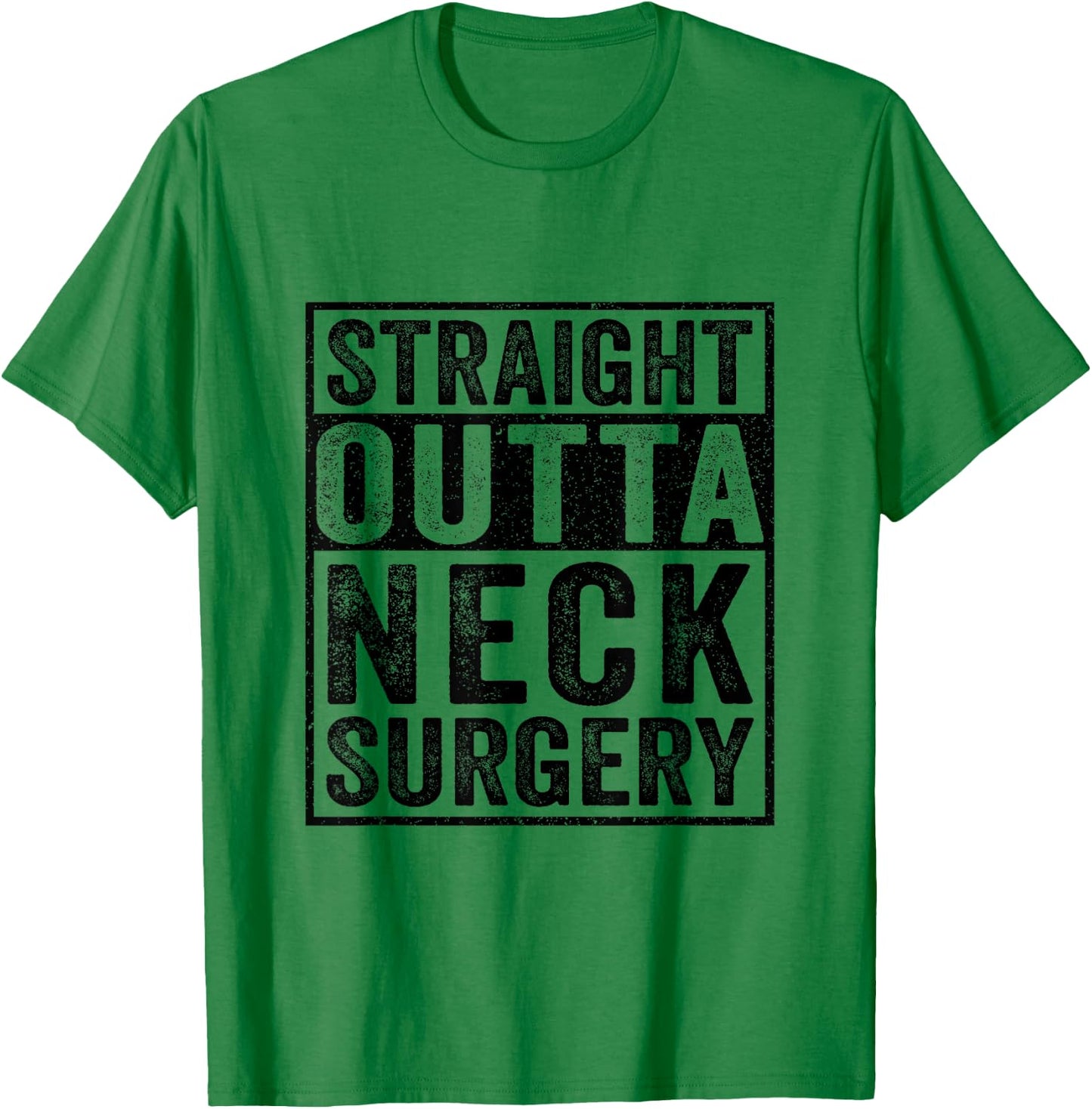 Straight Outta Neck Surgery - Broken Neck Surgery Recovery T-Shirt - T-Shirt | Irish Green
